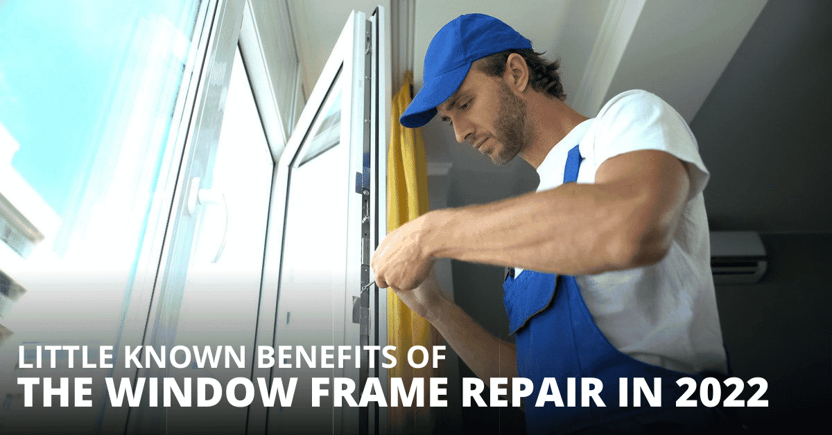 Little Known Benefits Of The Window Frame Repair In 2022
