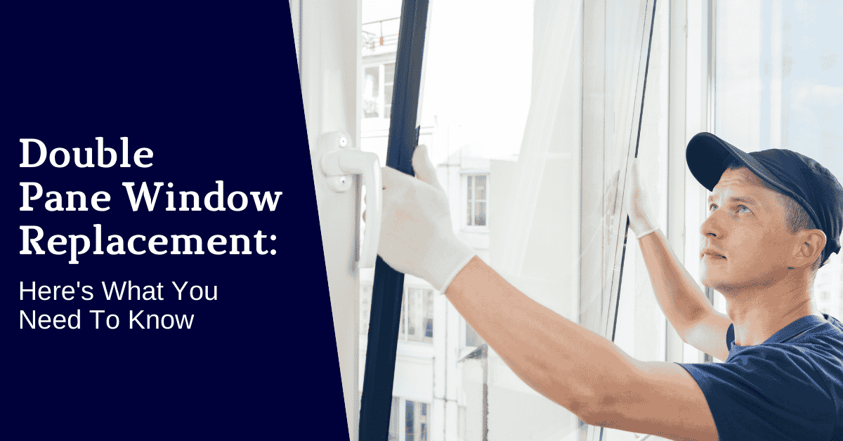 Double Pane Window Replacement: Here’s What You Need To Know