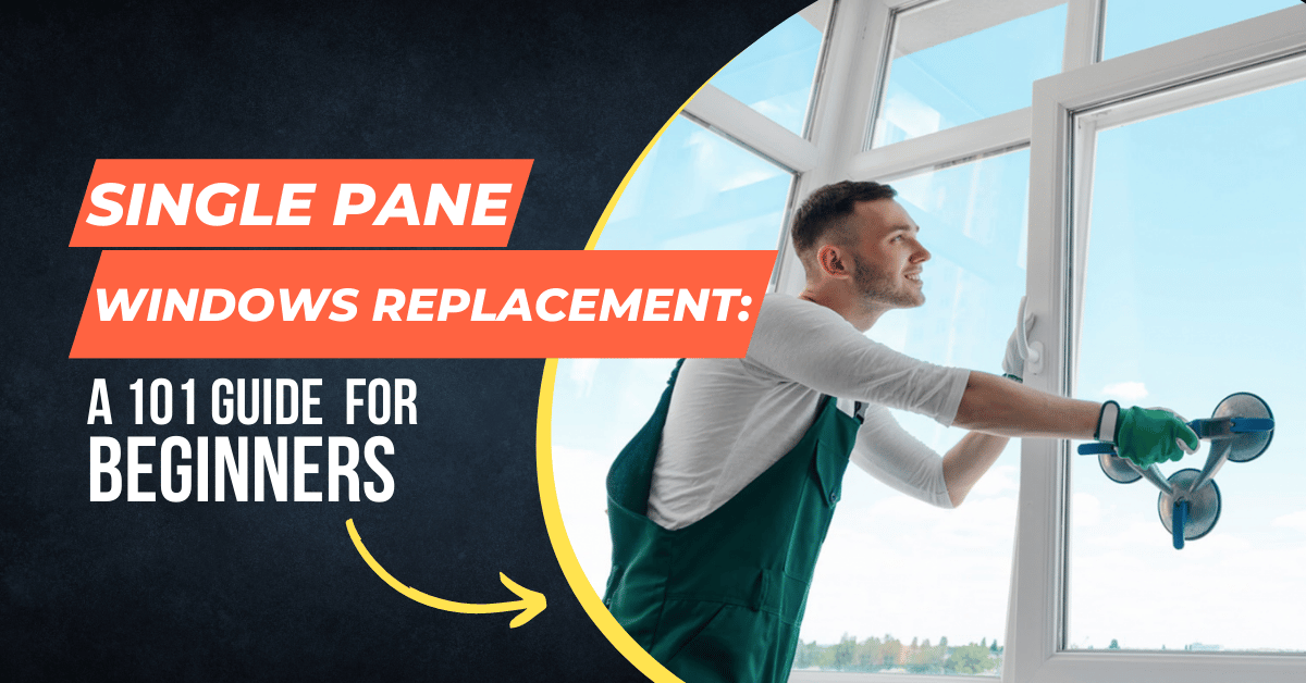 Single Pane Windows Replacement: A 101 Guide For Beginners